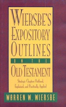 Wiersbe’s Expository Outlines on the Old Testament: Strategic Chapters Outlined, Explained, and Practically Applied (Used Copy)