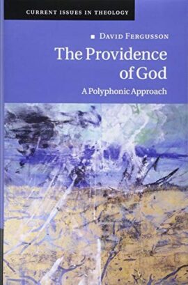 The Providence of God: A Polyphonic Approach (Current Issues in Theology, Series Number 11)