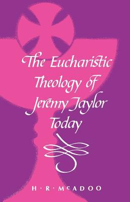 The Eucharistic Theology of Jeremy Taylor Today (Used Copy)