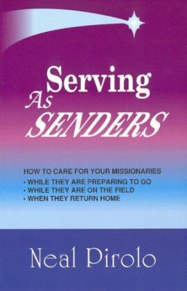Serving As Senders: How to Care for Your Missionaries While They Are Preparing to Go, While They Are on the Field, When They Return Home (Used Copy)