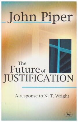 The Future of Justification: A Response to N.T. Wright (Used Copy)