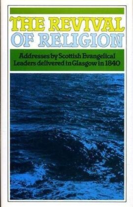 The Revival of Religion: Addresses by Scottish Evangelical Leaders Delivered in Glasgow in 1840 (Used Copy)