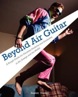 Beyond Air Guitar: A Rough Guide for Students in Art, Design and the Media (Used Copy)