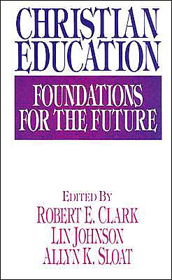 Christian Education: Foundations for the Future (Used Book)