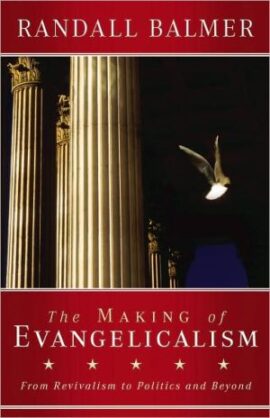 The Making of Evangelicalism: From Revivalism to Politics and Beyond (Used Book)
