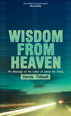 Wisdom From Heaven: The Message of the Letter of James for today (Used Copy)