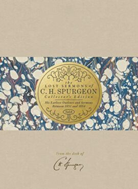 The Lost Sermons of C. H. Spurgeon Volume VI ― Collector’s Edition: His Earliest Outlines and Sermons Between 1851 and 1854