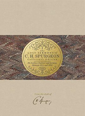 The Lost Sermons of C. H. Spurgeon Volume IV ― Collector’s Edition: His Earliest Outlines and Sermons Between 1851 and 1854