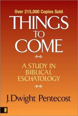 Things to Come: A Study in Biblical Eschatology (UsedCopy