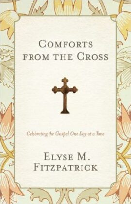 Comforts from the Cross (Redesign): Celebrating the Gospel One Day at a Time (Used Copy)