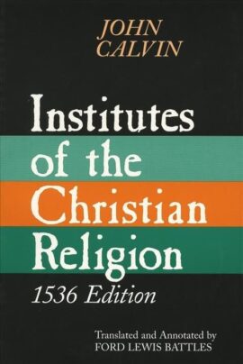 Institutes of the Christian Religion, 1536 Edition (Used Copy)
