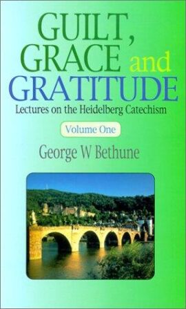 Guilt, Grace and Gratitude: Lectures on the Heidelberg Catechism, Volume One (Used Copy)