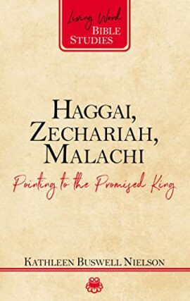 Haggai, Zechariah, Malachi: Pointing to the Promised King (Living Word Bible Studies)