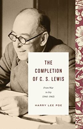 The Completion of C. S. Lewis (1945–1963): From War to Joy