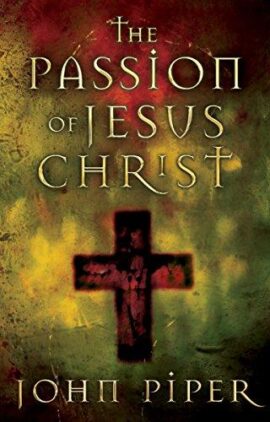 The Passion of Jesus Christ: Fifty Reasons Why He Came to Die