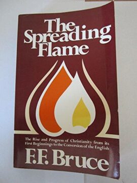 The spreading flame: the rise and progress of Christianity from its first beginnings to the conversion of the English (Used Copy)