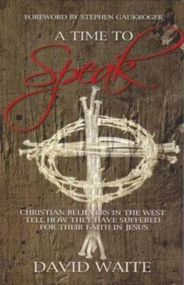 A Time to Speak: Christian Believers in the West Tell How They Have Suffered for Their Faith in Jesus (Used Copy)