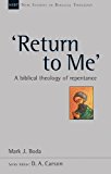Return to Me: A Biblical Theology of Repentance (New Studies in Biblical Theology) (Used Copy)