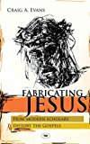 Fabricating Jesus: How Modern Scholars Distort the Gospels (Used Copy)