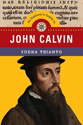 An Explorer’s Guide to John Calvin (Explorer’s Guides Series)