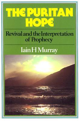The Puritan Hope: A Study in Revival and the Interpretation of Prophecy (Used Copy)