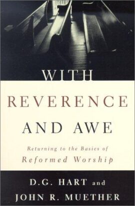With Reverence and Awe: Returning to the Basics of Reformed Worship (Used Copy)