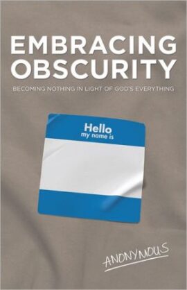 Embracing Obscurity: Becoming Nothing in Light of God’s Everything (Used Copy)