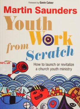 Youth Work From Scratch: How To Launch Or Revitalize A Church Youth Ministry (Used Copy)