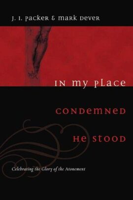In My Place Condemned He Stood: Celebrating the Glory of the Atonement (Used Copy)