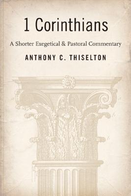 I Corinthians: A Shorter Exegetical and Pastoral Commentary