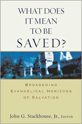 What Does It Mean to Be Saved? Broadening Evangelical Horizons of Salvation (Used Copy)