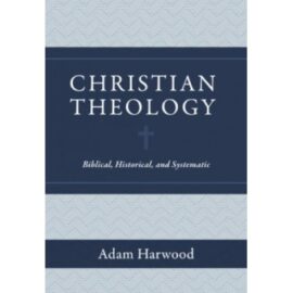 Christian Theology: Biblical, Historical, and Systematic
