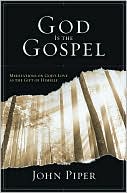 God Is the Gospel: Meditations on God’s Love as the Gift of Himself (Used Copy)