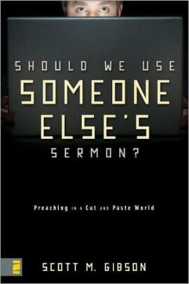 Should We Use Someone Else’s Sermon?: Preaching in a Cut-and-Paste World (Used Copy)