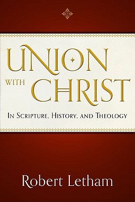 Union with Christ: In Scripture, History, and Theology (Used Copy)