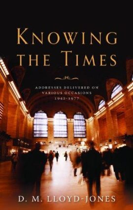Knowing the Times: Addresses Delivered on Various Occasions 1942 – 1977 (Used Copy)