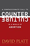 A Compassionate Call to Counter Culture in a World of Abortion (Counter Culture Booklets)