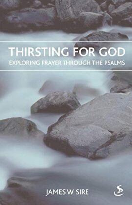 Thirsting for God: Exploring Prayer Throught the Psalms