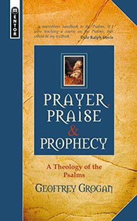 Prayer, Praise and Prophecy: A Theology of the Psalms (Used Copy)