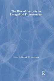The rise of the laity in Evangelical Protestantism (Used Copy)