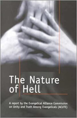 The Nature of Hell: A Report by the Evangelical Alliance Commission on Unity and Truth Among Evangelicals ACUTE