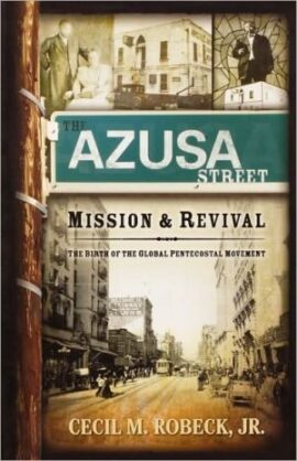 The Azusa Street Mission And Revival: The Birth of the Global Pentecostal Movement (Used Copy)