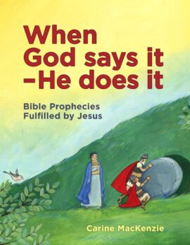 When God Says It – He Does It: Bible Prophecies Fulfilled by Jesus