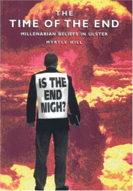 The Time of the End: Millenarian Beliefs in Ulster (Used Copy)