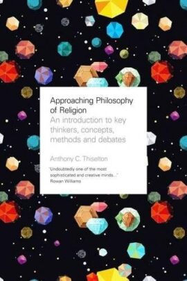 Approaching Philosophy of Religion: An Introduction To Key Thinkers, Concepts, Methods And Debates (Used Copy)