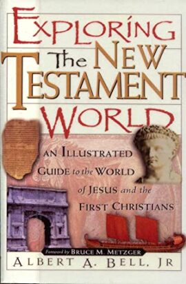 Exploring The New Testament World An Illustrated Guide To The World Of Jesus And The First Christians (Used Copy)