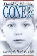 Gone but Not Lost: Grieving the Death of a Child (Used Copy)