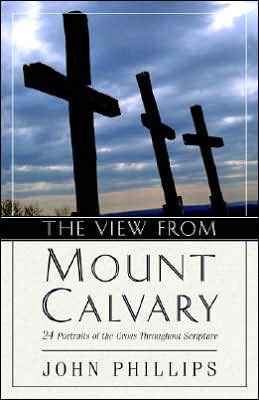 The View from Mount Calvary: 24 Portraits of the Cross Throughout Scripture (Used Copy)