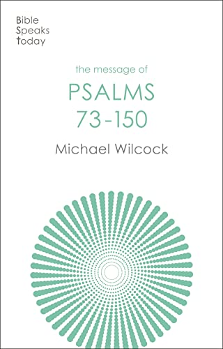 The Message of the Psalms 73-150.  Michael Wilcock
