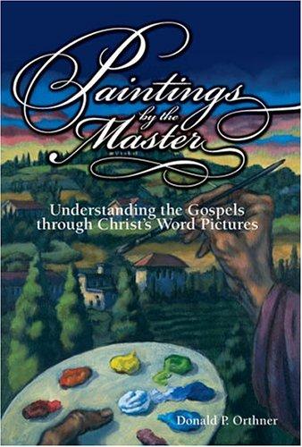 Paintings by the Master: Understanding the Gospels Through Christ’s Word Pictures (Used Copy)